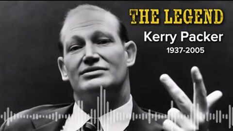 THE LEGEND Kerry Packer 1937-2005
