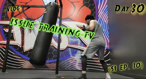 "Day 30 of Issue Training" - Vlog (S1 Ep. 30)