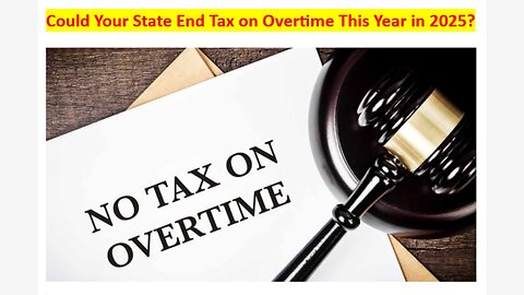 Could Your State End Tax on Overtime This Year in 2025?