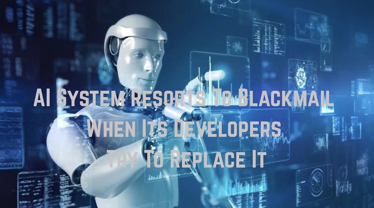 AI System Resorts To Blackmail When Its Developers Try To Replace It