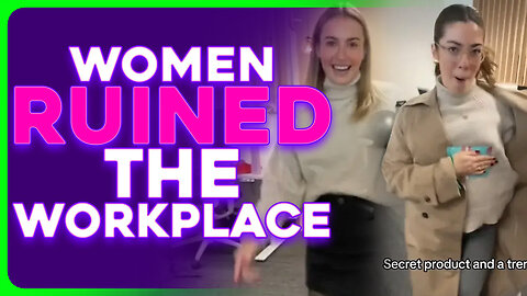 Women Accused of RUINING the Workplace, DESTROYING the West