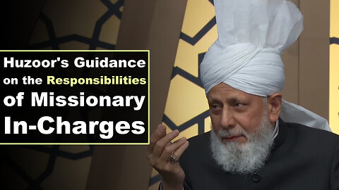 Huzoor's Guidance on the Responsibilities of Missionary In-Charges.