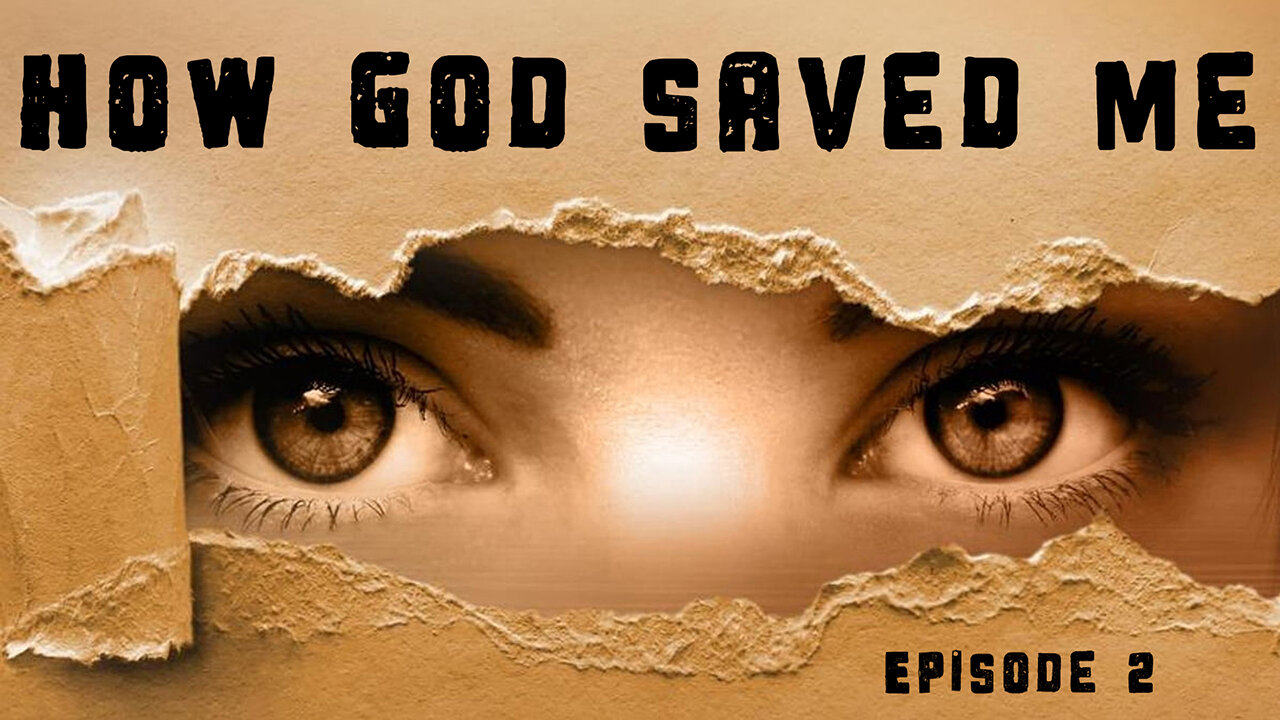 How God Saved Me - Episode 2
