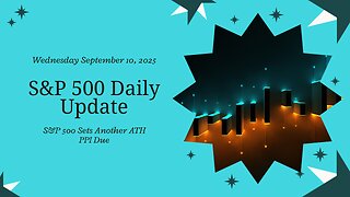 S&P 500 Daily Update for Wednesday September 10, 2025