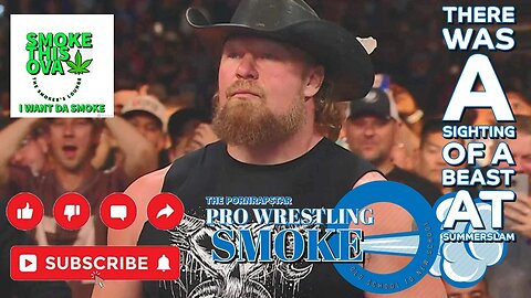 Pro Wrestling Smoke Ep. 14: There Was A Sighting Of A Beast At Summerslam