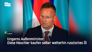 Ungarns Außenminister: Diese Heuchler kaufen selber weiterhin russisches Öl