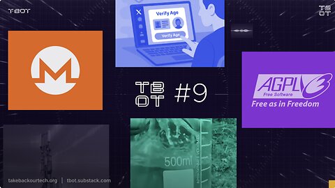 #TBOT 9: Monero Update, EU Age Verification and Google, AGPL Not FOSS?, Plastoline Inventor Missing