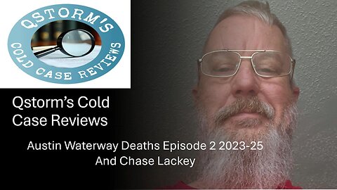 Cold Case Reviews/Austin Water Deaths/Chase Lackey Episode 2