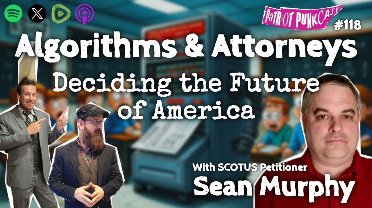 Patriot Punkcast #118 - Algorithms & Attorneys: Deciding the Future of America w/ Sean Murphy