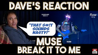 Dave's Reaction: Muse — Break It To Me