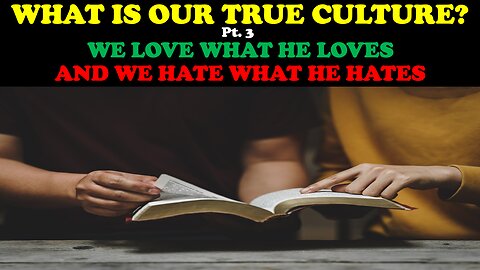 WHAT IS OUR TRUE CULTURE (PT. 3) WE LOVE WHAT HE LOVES & WE HATE WHAT HE HATES