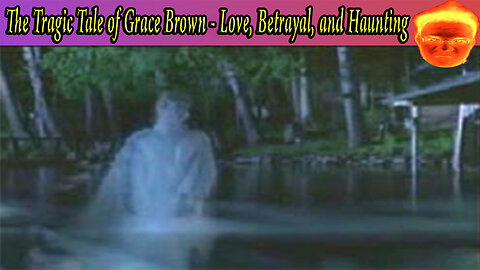 The Tragic Tale of Grace Brown - Love, Betrayal, and Haunting