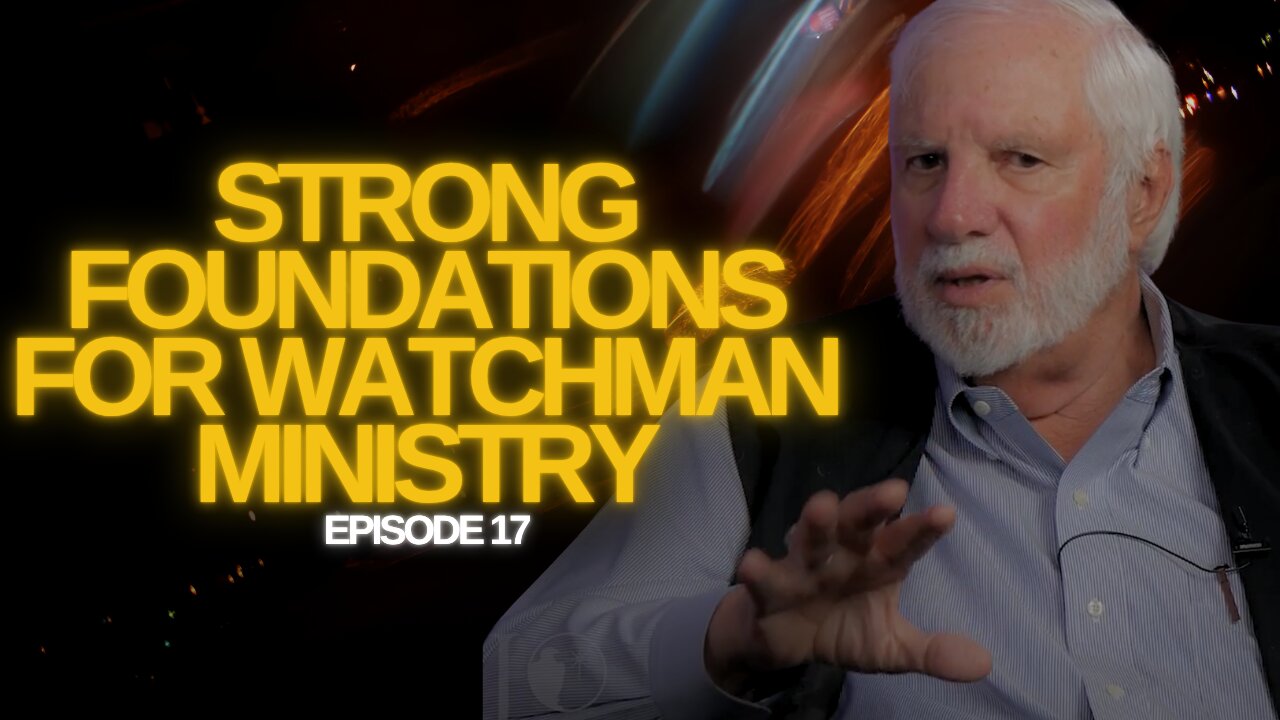 The Watchman’s Journal Episode 17: Strong Foundations for Watchman Ministry