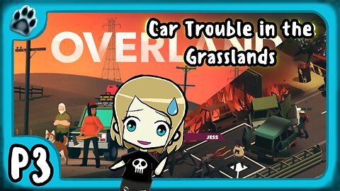 Overland P3 | Car Trouble in the Grasslands