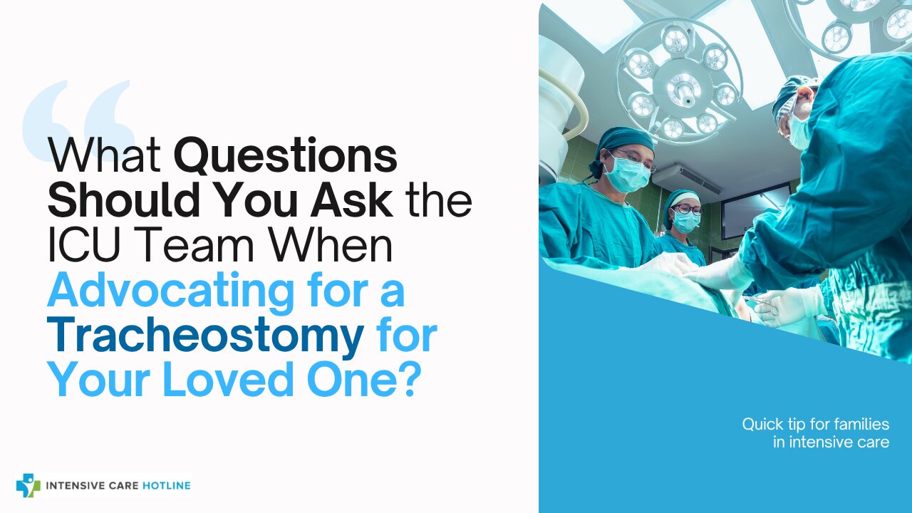 What Questions Should You Ask the ICU Team When Advocating for a Tracheostomy for Your Loved One?