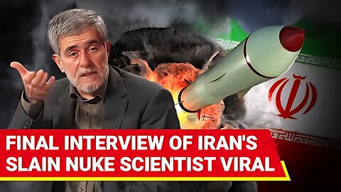 Iran's Nuclear Scientist Makes Big Reveal In Last Interview Before Israeli Strike Killed Him