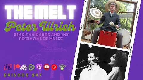 The MELT Episode 247- Peter Ulrich | Dead Can Dance and the Potential of Music