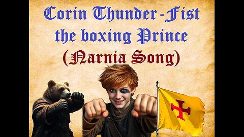 Corin Thunder-Fist the boxing Prince (Narnia Song from the book, The Horse and His boy)