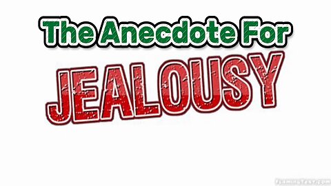 The Anecdote For Jealousy