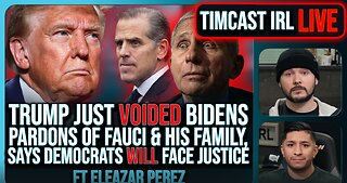 Trump VOIDED Pardons Of Fauci & Biden Family, Dems WILL Face Justice w-Eleazar Perez - Timcast IRL