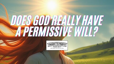 Does God Really Have A Permissive Will?