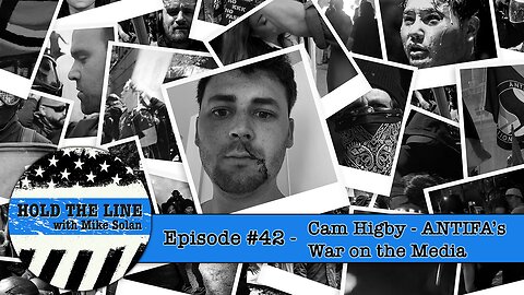 Episode 42 - Cam Higby: ANTIFA’s War on the Media
