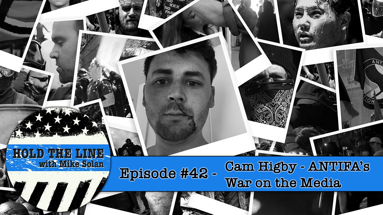 Episode 42 - Cam Higby: ANTIFA’s War on the Media