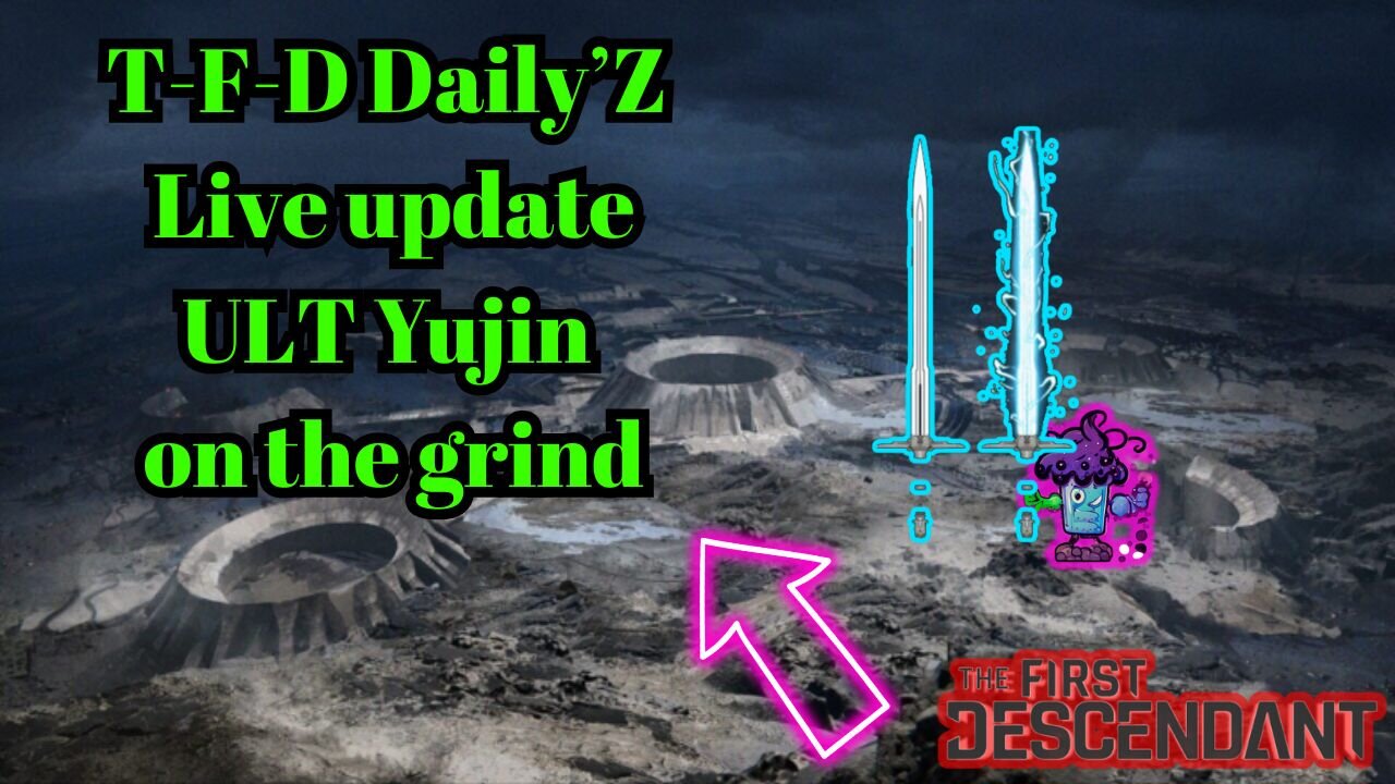 TFD Daily'z ULT Yujin GRIND! Stream#157 ...need help? AMA