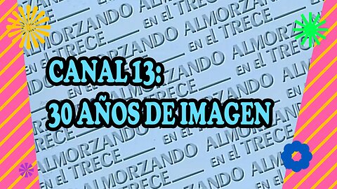 Almorzando en el Trece: "Canal 13: 30 Años de Imagen" (21 de Agosto 1989)