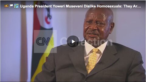 "Ugandan President Yoweri Museveni Voices Dislike for Homosexuals"