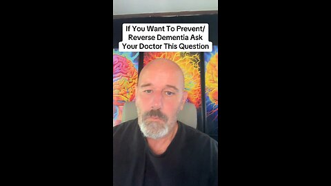If You Want To Prevent/Reverse Dementia Ask Your Doctor This Question