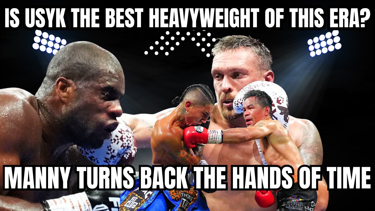 Did Manny Pacquiao Get Robbed - Is Usyk the Greatest Heavyweight of This Era?