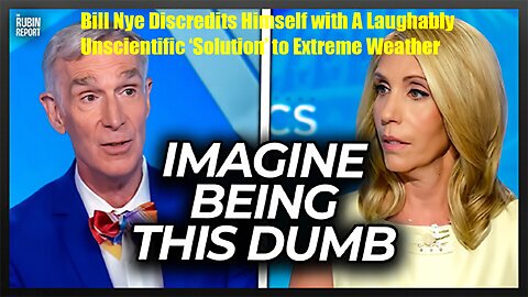 Bill Nye Discredits Himself with A Laughably Unscientific ‘Solution’ to Extreme Weather