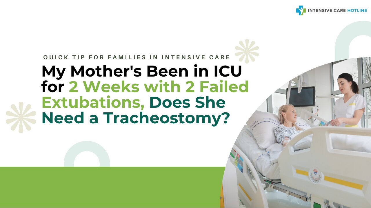 My Mother's Been in ICU for 2 Weeks with 2 Failed Extubations, Does She Need a Tracheostomy?