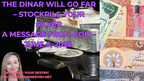 THE DINAR WILL GO FAR – STOCKPILE YOUR SILVER - A MESSAGE FROM GOD – JUNE 5, 2025