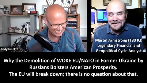 Armstrong IQ 180 w/Socrates: Why the Demolition of WOKE EU/NATO in Former Ukraine by Russians Bolsters American Prosperity. The EU will break down; there is no question about that.