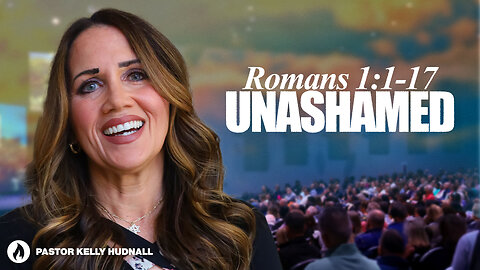 Romans Part 2: UNASHAMED - Rom. 1:1-17 | Pastor Kelly Hudnall (Message Only)