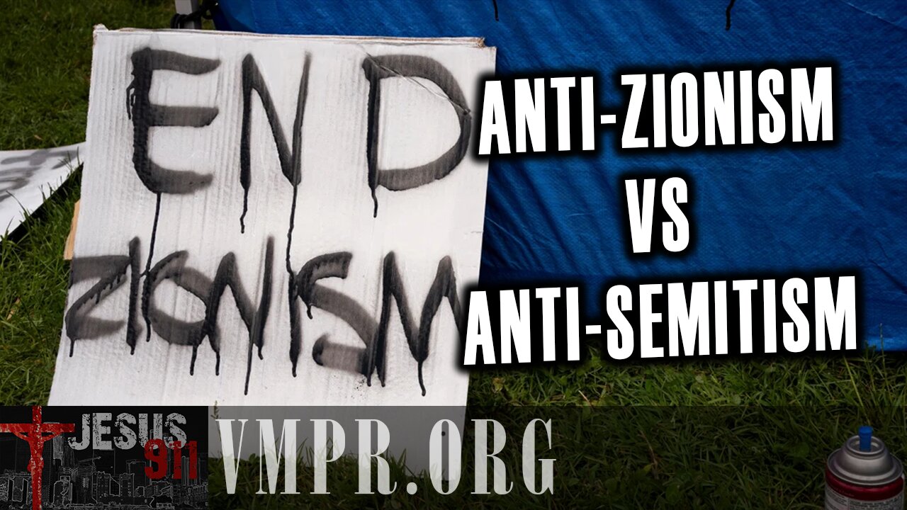 20 May 25, Jesus 911: Anti-Zionism vs Anti-Semitism