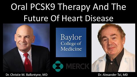 Dr. Christie M. Ballantyne & Dr. Alexander Tal - Oral PCSK9 Therapy And The Future Of Heart Disease