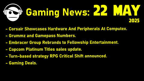 Gaming News | Computex | Grummz & Gamepass Numbers | Embracer | Capcom | Deals | 22 MAY 2025