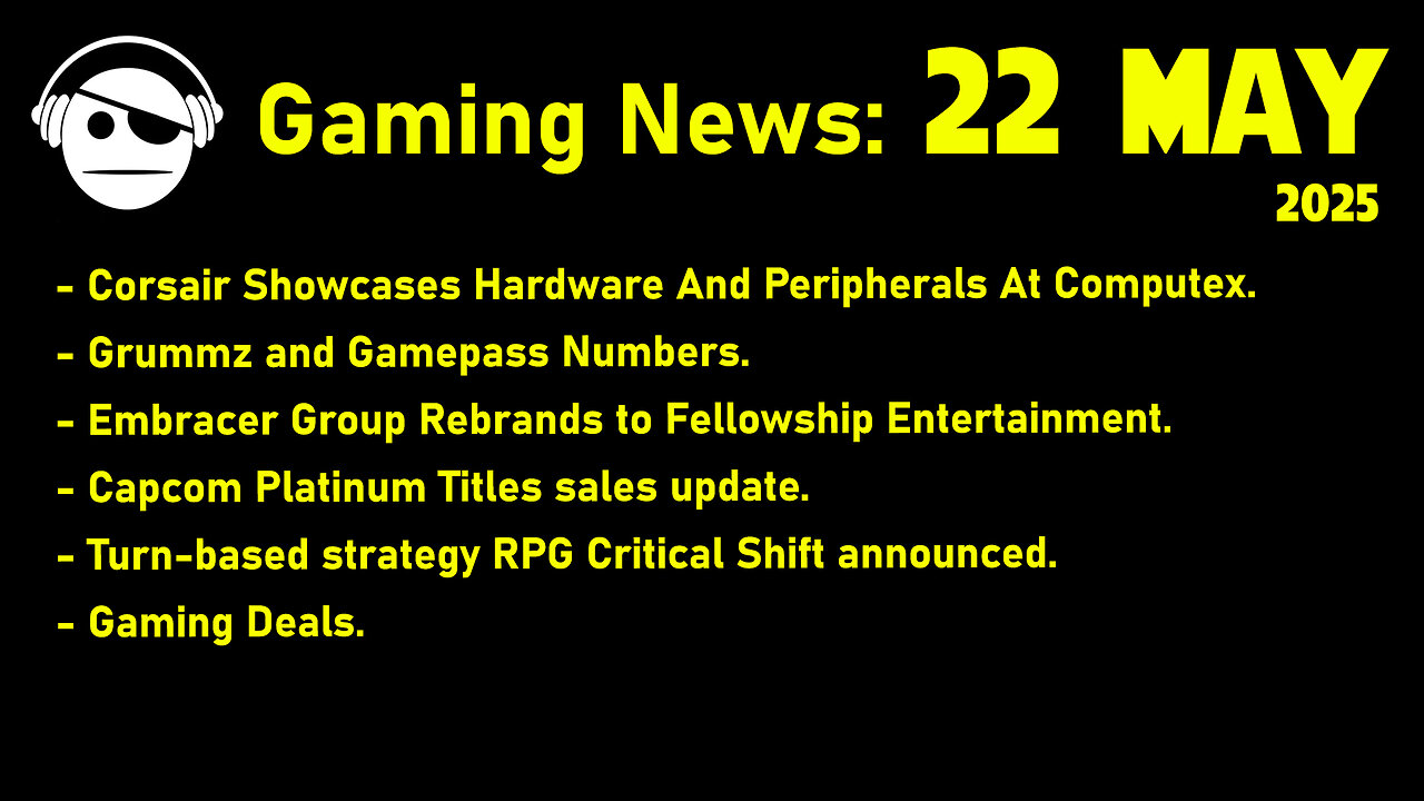 Gaming News | Computex | Grummz & Gamepass Numbers | Embracer | Capcom | Deals | 22 MAY 2025