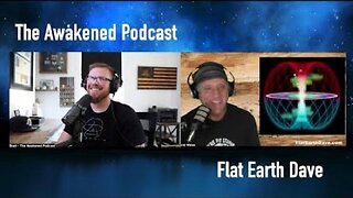 [Flat Earth Dave Interviews 2] The Awakened Podcast w Flat Earth Dave [Jan 7, 2025]