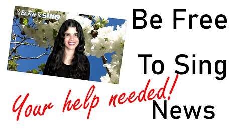 Exciting News, and I Need Your Help! Be Free To Sing®