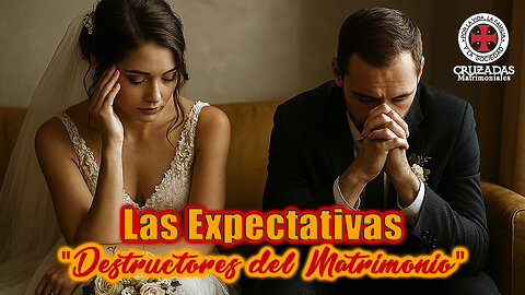 Las expectativas "Destructores del Matrimonio" - Cruzadas Matrimoniales