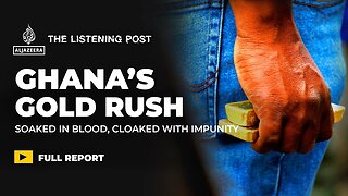 Inside Ghana’s illegal gold rush | The Listening Post