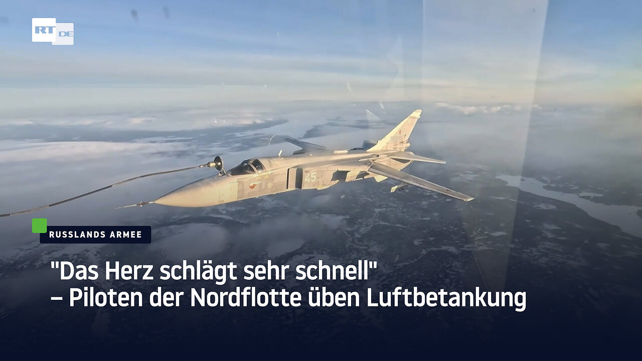 "Das Herz schlägt sehr schnell" – Piloten der Nordflotte üben Luftbetankung
