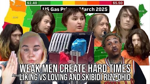 Weak Men Create Hard Times, Liking v Loving and Skibidi Rizz Ohio | Report