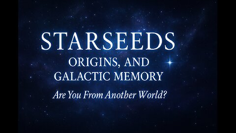 Starseeds, Origins, and Galactic Memory | Are You From Another World?