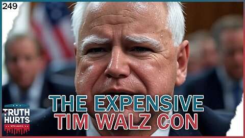 Truth Hurts #249 - The Expensive Tim Walz Con