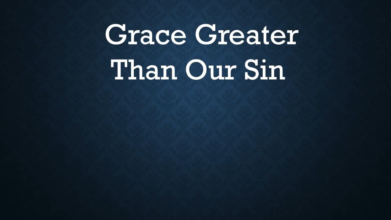 Grace Greater Than Our Sin